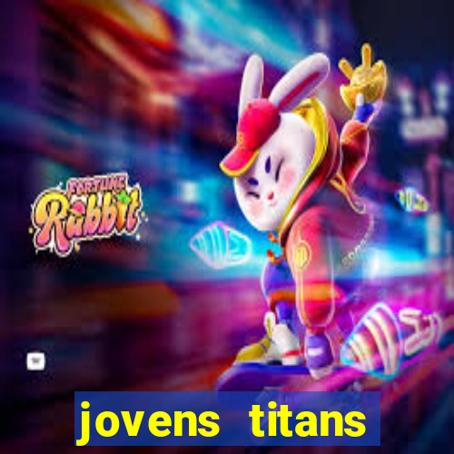 jovens titans cavando fortunas